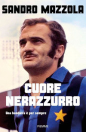 Cuore nerazzurro. Una bandiera è per sempre