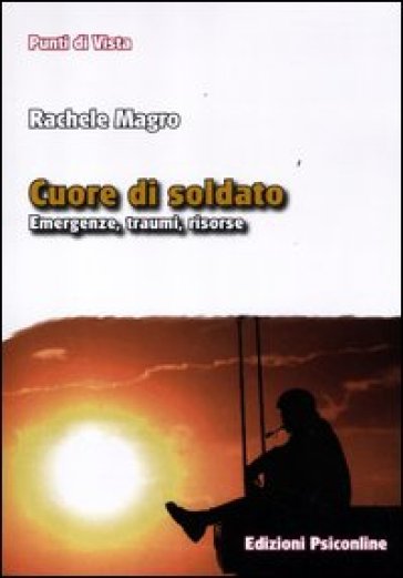 Cuore di soldato. Emergenze, traumi, risorse - Rachele Magro