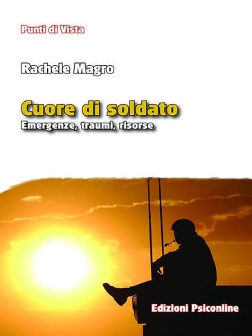 Cuore di soldato. Emergenze, traumi, risorse - Rachele Magro