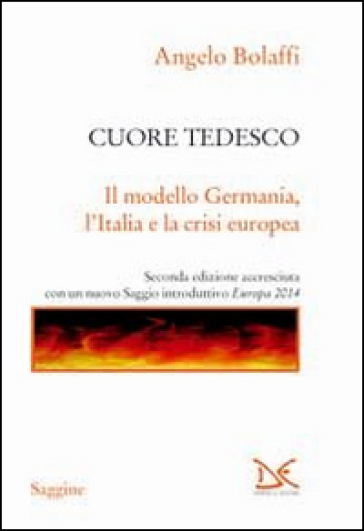 Cuore tedesco. Il modello Germania, l'Italia e la crisi europea - Angelo Bolaffi