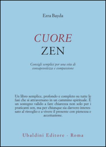 Cuore zen. Consigli semplici per una vita di consapevolezza e compassione - Ezra Bayda