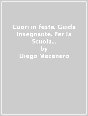 Cuori in festa. Guida insegnante. Per la Scuola materna. Con File audio per il download - Diego Mecenero