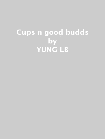 Cups n good budds - YUNG LB