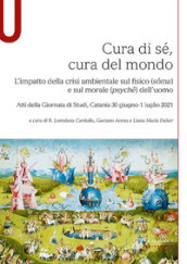 Cura di sé, cura del mondo. L impatto della crisi ambientale sul fisico (soma) e sul morale (psyche) dell uomo