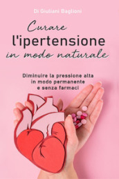 Curare l ipertensione in modo naturale