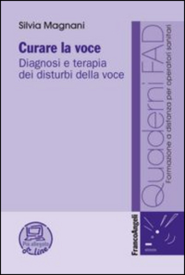 Curare la voce. Diagnosi e terapia dei disturbi della voce - Silvia Magnani