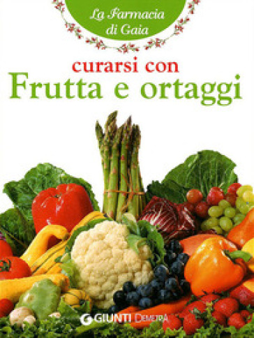 Curarsi con frutta e ortaggi - Angela Maria Mauri