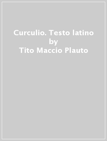 Curculio. Testo latino - Tito Maccio Plauto