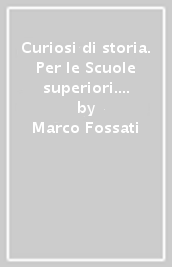 Curiosi di storia. Per le Scuole superiori. Con e-book. Con espansione online. Vol. 1