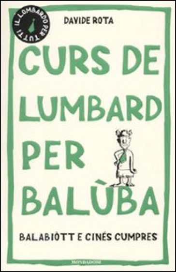 Curs de lumbard per balùba, balabiòtt e cinés cumpres - Davide Rota