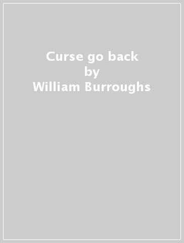 Curse go back - William Burroughs