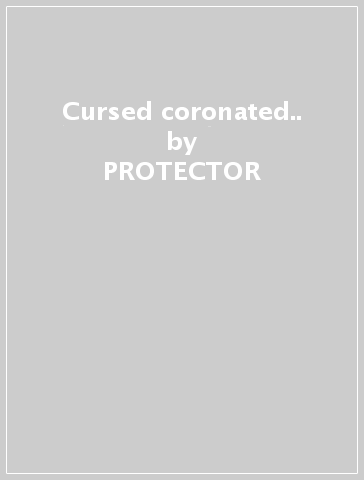 Cursed & coronated.. - PROTECTOR