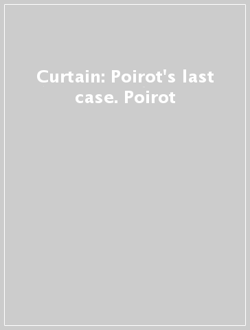 Curtain: Poirot's last case. Poirot