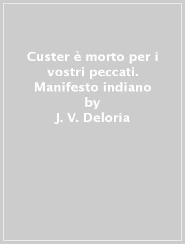 Custer è morto per i vostri peccati. Manifesto indiano - J. V. Deloria