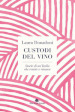 Custodi del vino. Storie di un Italia che resiste e rinasce