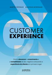 Customer Experience: Como alavancar o crescimento e rentabilidade do seu negócio colocando a experiência do cliente em primeiro lugar