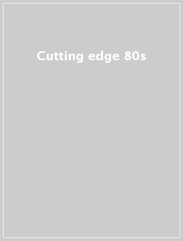 Cutting edge 80s