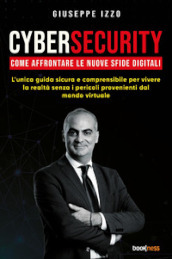 Cybersecurity. Come affrontare le nuove sfide digitali