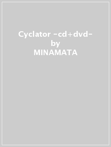 Cyclator -cd+dvd- - MINAMATA