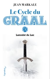 Le Cycle du Graal (Tome 3) - Lancelot du Lac