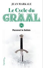 Le Cycle du Graal (Tome 6) - Perceval le Gallois