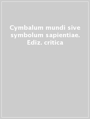 Cymbalum mundi sive symbolum sapientiae. Ediz. critica