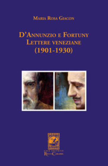 D'Annunzio e Fortuny. Lettere veneziane (1901-1930) - Maria Rosa Giacon