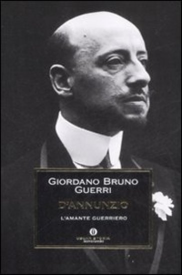 D'Annunzio. L'amante guerriero - Giordano Bruno Guerri