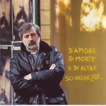 D'amore di morte e di altre sciocchezze - Francesco Guccini