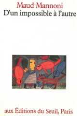 D un impossible à l autre. Essai de psychanalyse