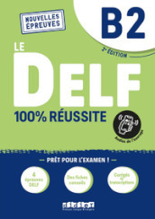 Le DELF 100% réussite. Niveau B2. Per le Scuole superiori. Con didierfle.app