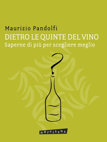 DIETRO LE QUINTE DEL VINO saperne di più per scegliere meglio - Maurizio Pandolfi