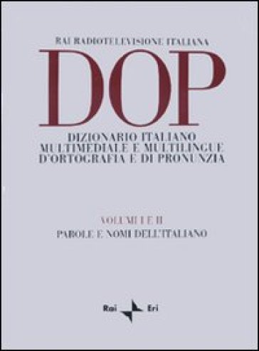 DOP. Dizionario italiano multimediale e multilingue d'ortografia e di pronunzia. 1-2: Parole e nomi dell'italiano