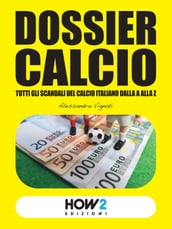 DOSSIER CALCIO: Tutti gli Scandali del Calcio Italiano dalla A alla Z