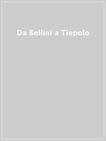 Da Bellini a Tiepolo