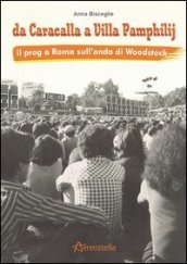 Da Caracalla a Villa Pamphilij. Il Prog a Roma sull onda di Woodstock