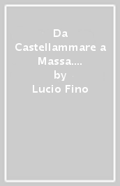 Da Castellammare a Massa. Vedute e costumi della costiera sorrentina. Disegni, acquerelli e stampe dal XVI al XIX secolo