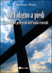 Da Foligno a piedi. Sulle vie dei pellegrini dell