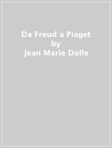 Da Freud a Piaget - Jean-Marie Dolle