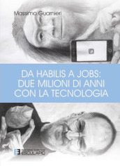 Da Habilis a Jobs: due milioni di anni con la tecnologia