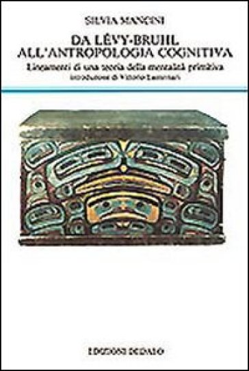 Da Lévy-Bruhl all'antropologia cognitiva. Lineamenti di una teoria della mentalità primitiva - Silvia Mancini