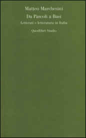 Da Pascoli a Busi. Letterati e letteratura in Italia