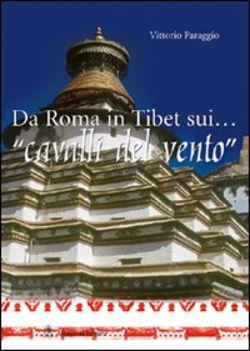 Da Roma in Tibet sui... «cavalli del vento» - Vittorio Paraggio