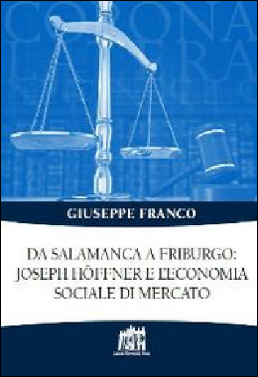 Da Salamanca a Friburgo: Joseph Hoffner e l'economia sociale e di mercato - Giuseppe Franco