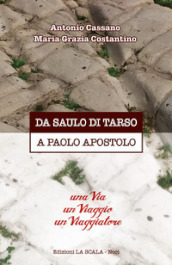 Da Saulo di Tarso a Paolo Apostolo. Una via un viaggio un viaggiatore