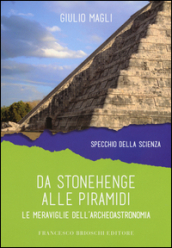 Da Stonehenge alle piramidi. Le meraviglie dell archeoastronomia