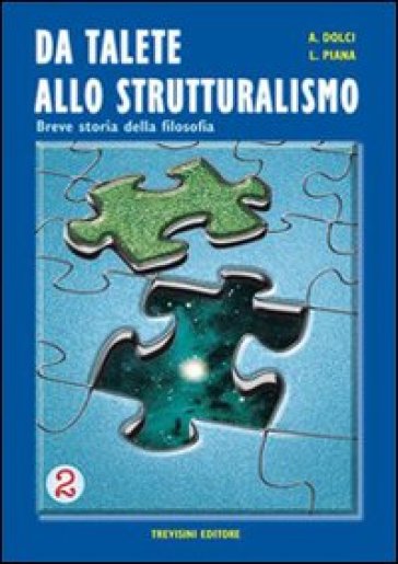 Da Talete allo strutturalismo. Breve storia della filosofia. Per le Scuole superiori. Vol. 2 - Alfredo Dolci - Livio Piana