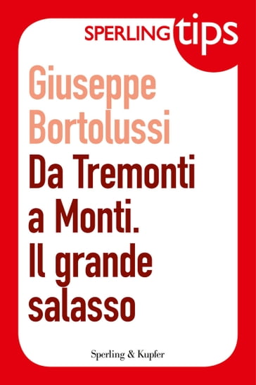 Da Tremonti a Monti. Il grande salasso - Sperling Tips - Giuseppe Bortolussi