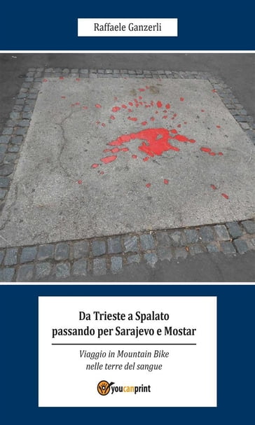 Da Trieste a Spalato passando per Sarajevo e Mostar - Raffaele Ganzerli