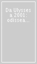 Da Ulysses a 2001: odissea nello spazio. Il viaggio come motivo artistico nel XX secolo. Per le Scuole superiori